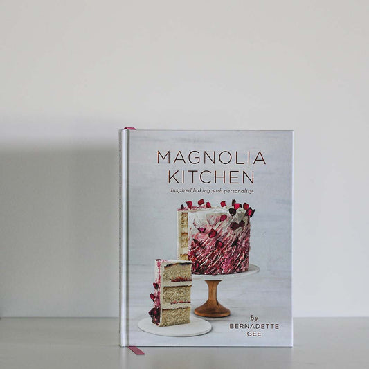 Magnolia Kitchen: Inspired Baking with Personality by Bernadette Gee
